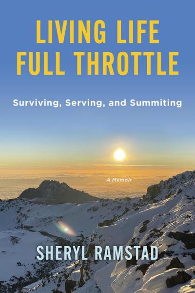 Living Life Full Throttle: Surviving, Serving, and Summiting a Memoir