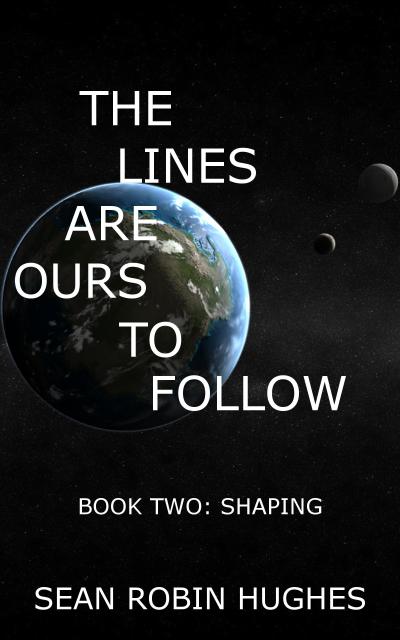 The Lines Are Ours To Follow, Book 2: Shaping