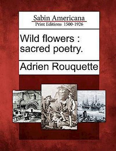 Wild flowers: sacred poetry.