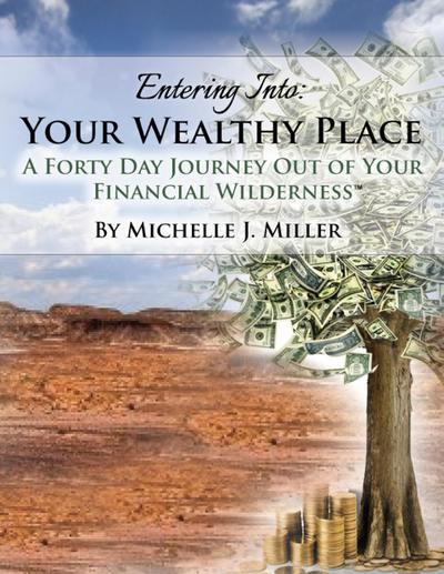 Entering Into Your Wealthy Place: A Forty Day Journey Out of Your Financial Wilderness