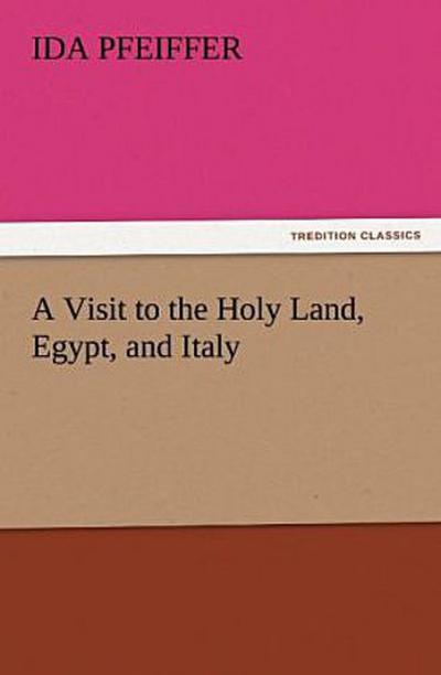 A Visit to the Holy Land, Egypt, and Italy