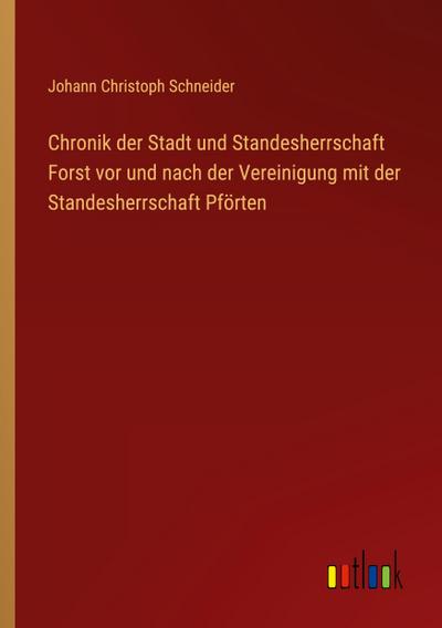 Chronik der Stadt und Standesherrschaft Forst vor und nach der Vereinigung mit der Standesherrschaft Pförten