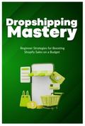 Dropshipping Mastery: Beginner Strategies for Boosting Shopify Sales on a Budget