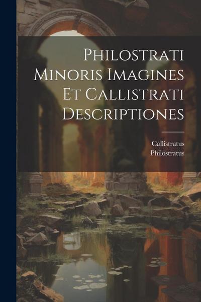 Philostrati Minoris Imagines Et Callistrati Descriptiones