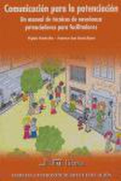 Comunicación para la potenciación : un manual de técnicas de enseñanza potenciadoras para facilitadores