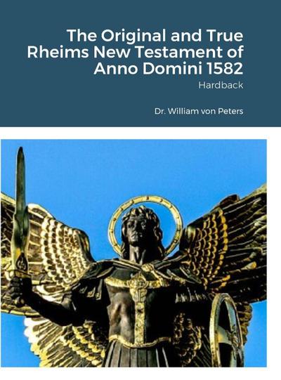 The Original and True Rheims New Testament of Anno Domini 1582