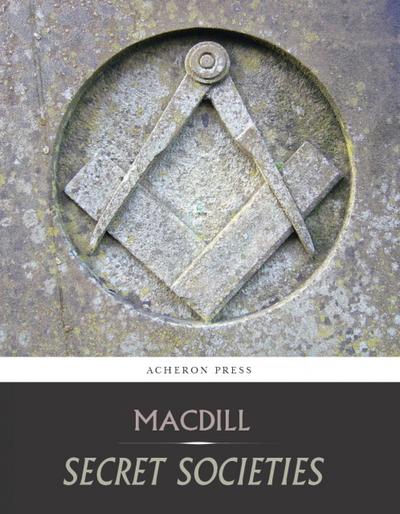 Secret Societies, A Discussion of Their Character and Claims