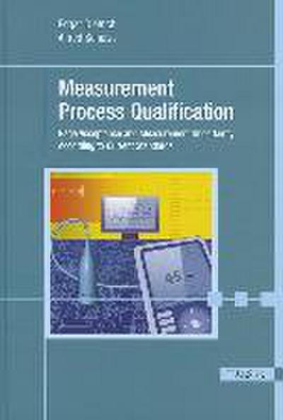 Measurement Process Qualification: Gage Acceptance and Measurement Uncertainty According to Current Standards