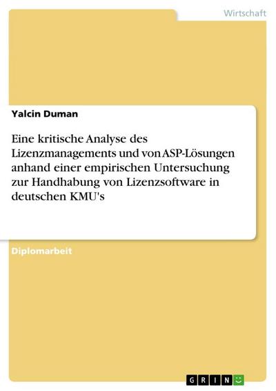Eine kritische Analyse des Lizenzmanagements und von ASP-Lösungen anhand einer empirischen Untersuchung zur Handhabung von Lizenzsoftware in deutschen KMU’s