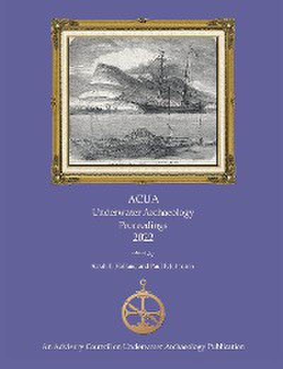 ACUA Underwater Archaeology Proceedings 2022