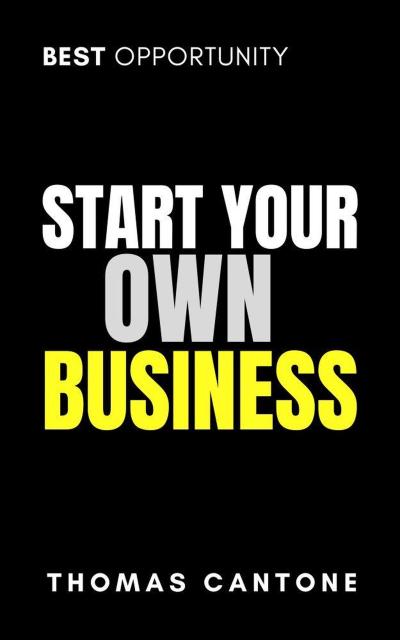 Start Your Own Business (Thomas Cantone, #1)