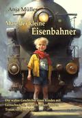 Max, der kleine Eisenbahner - Die wahre Geschichte eines Kindes mit Lernschwäche, das sich seinen großen Traum verwirklichte