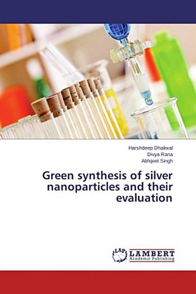 Green synthesis of silver nanoparticles and their evaluation