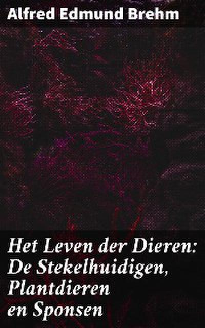 Het Leven der Dieren: De Stekelhuidigen, Plantdieren en Sponsen