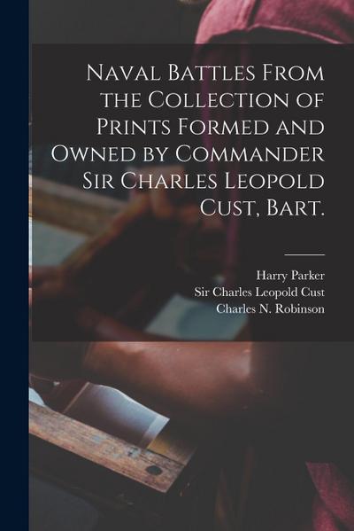 Naval Battles From the Collection of Prints Formed and Owned by Commander Sir Charles Leopold Cust, Bart.