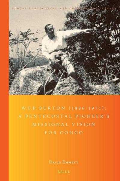 W.F.P. Burton (1886-1971): A Pentecostal Pioneer’s Missional Vision for Congo