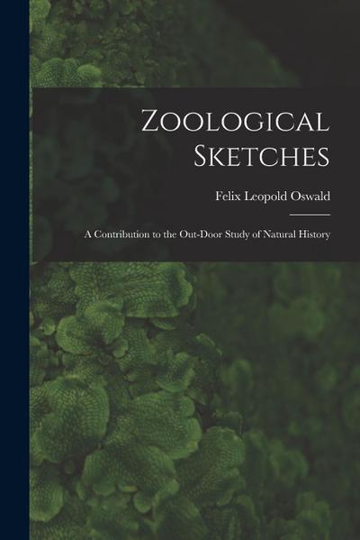 Zoological Sketches: a Contribution to the Out-door Study of Natural History