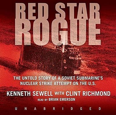 Red Star Rogue: The Untold Story of a Soviet Submarine’s Nuclear Strike Attempt on the US