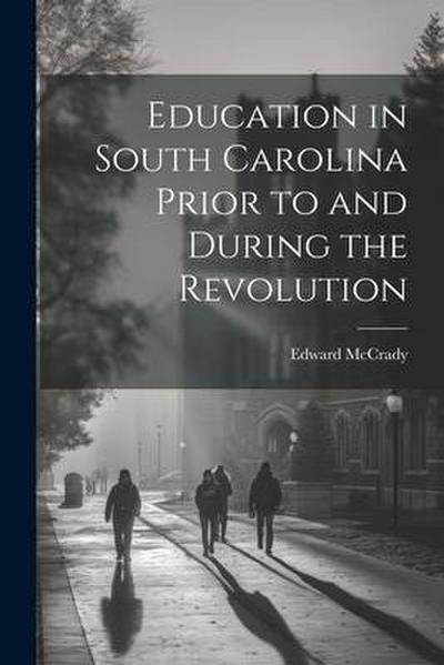 Education in South Carolina Prior to and During the Revolution