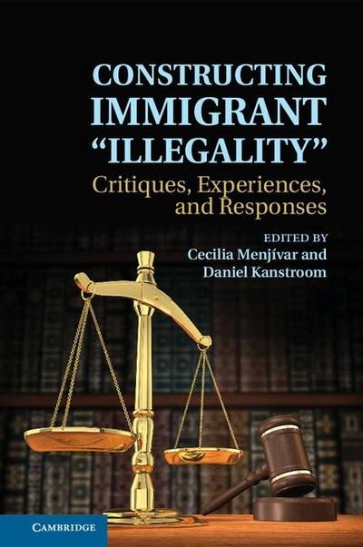 Constructing Immigrant ’Illegality’