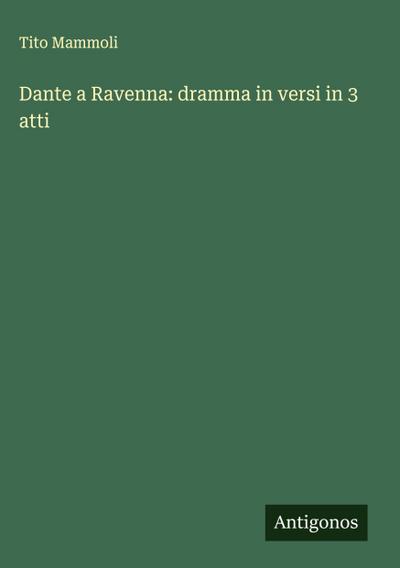 Dante a Ravenna: dramma in versi in 3 atti