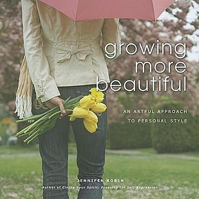 Growing More Beautiful: An Artful Approach to Personal Style