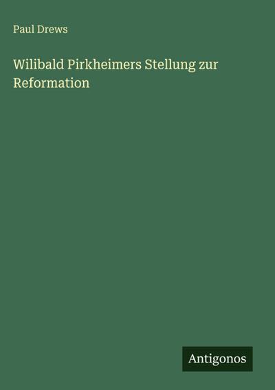Wilibald Pirkheimers Stellung zur Reformation