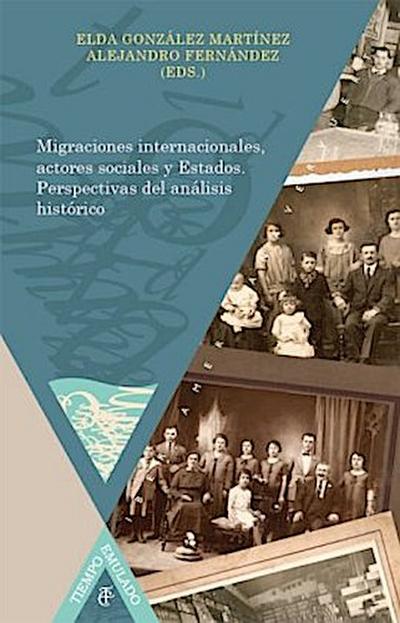 Migraciones internacionales, actores sociales y Estados. Perspectivas del análisis histórico.