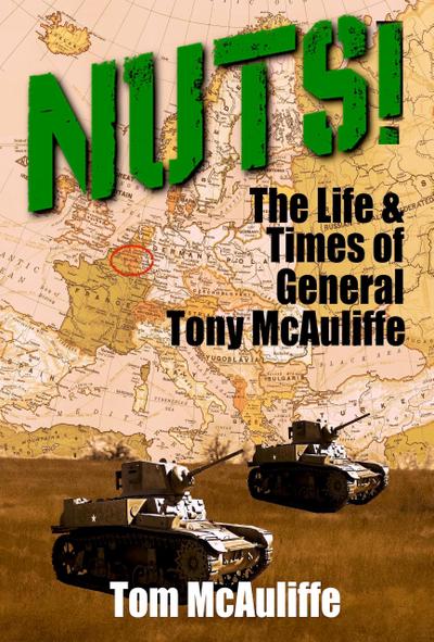 Nuts! The Life and Times of General Tony McAuliffe (The McAuliffe Series, #2)