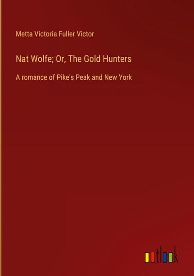 Nat Wolfe; Or, The Gold Hunters