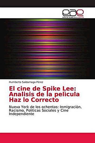 El cine de Spike Lee: Analisis de la pelìcula Haz lo Correcto: Nueva York de los ochentas: Inmigraciòn, Racismo, Politicas Sociales y Cine Independiente