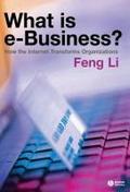 What Is E-Business?: How the Internet Transforms Organizations