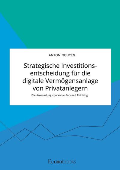 Strategische Investitionsentscheidung für die digitale Vermögensanlage von Privatanlegern. Die Anwendung von Value-Focused Thinking