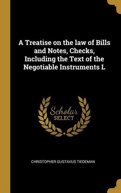 A Treatise on the law of Bills and Notes, Checks, Including the Text of the Negotiable Instruments L