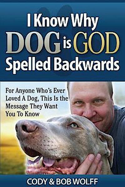 I Know Why Dog Is GOD Spelled Backwards