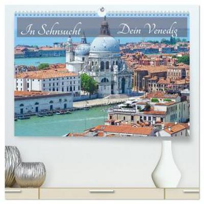 In Sehnsucht Dein Venedig (hochwertiger Premium Wandkalender 2026 DIN A2 quer), Kunstdruck in Hochglanz