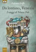 Da lontano, Venezia - I viaggi di Marco Polo