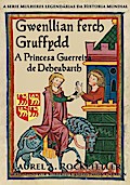 Gwenllian Ferch Gruffydd. A Princesa Guerreira de Deheubarth
