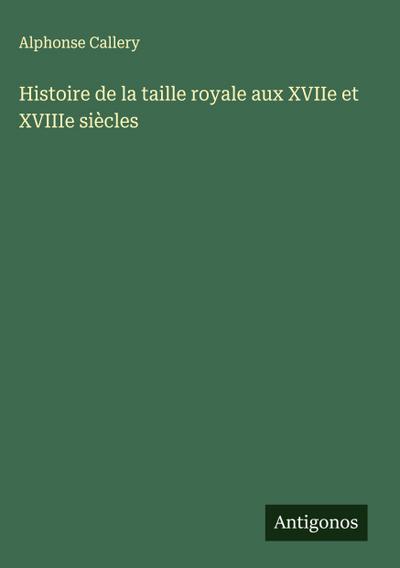 Histoire de la taille royale aux XVIIe et XVIIIe siècles