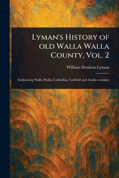 Lyman’s History of Old Walla Walla County, Vol. 2