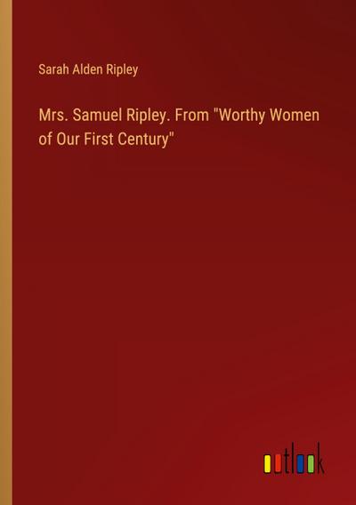 Mrs. Samuel Ripley. From "Worthy Women of Our First Century"