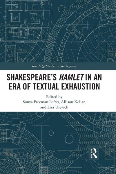 SHAKESPEARE¿S HAMLET IN AN ERA OF TEXTUAL EXHAUSTION