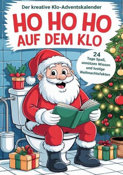 Ho Ho Ho auf dem Klo - Der kreative Klo-Adventskalender