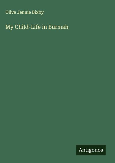 My Child-Life in Burmah