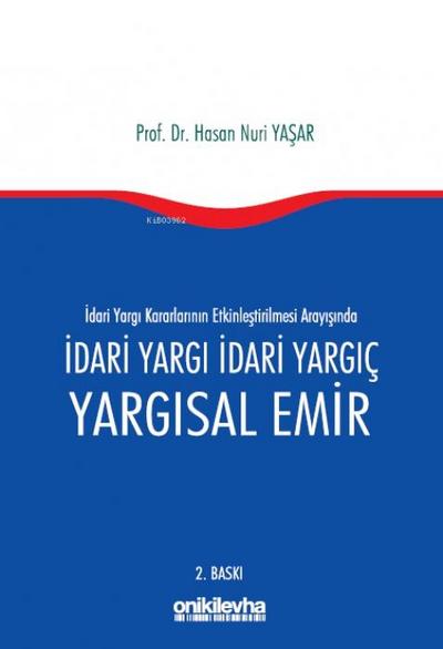 Idari Yargi Kararlarinin Etkinlestirilmesi Arayisinda Idari Yargi Idari Yargic ve Yargisal Emir