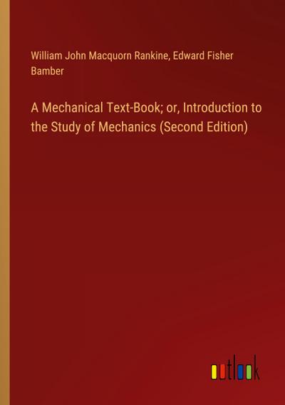 A Mechanical Text-Book; or, Introduction to the Study of Mechanics (Second Edition)