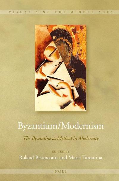 Byzantium/Modernism: The Byzantine as Method in Modernity