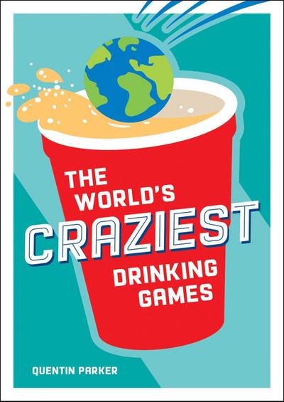 The World’s Craziest Drinking Games