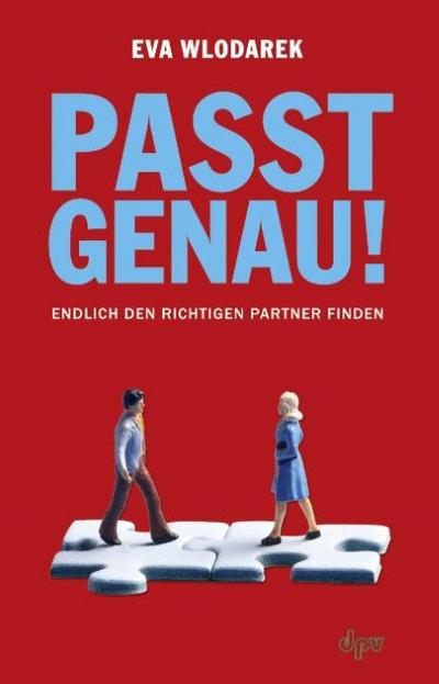 Passt genau!: Endlich den richtigen Partner finden