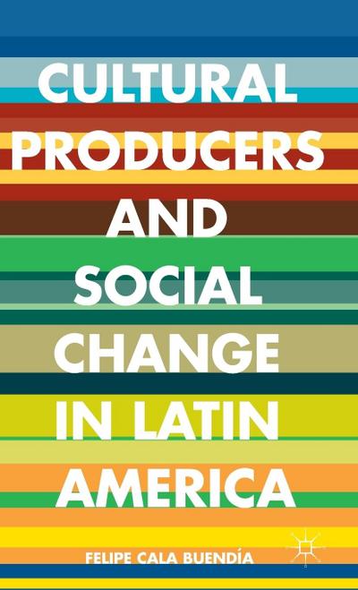 Cultural Producers and Social Change in Latin America